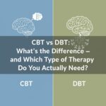 CBT vs DBT What’s the Difference — and Which Type of Therapy Do You Actually Need